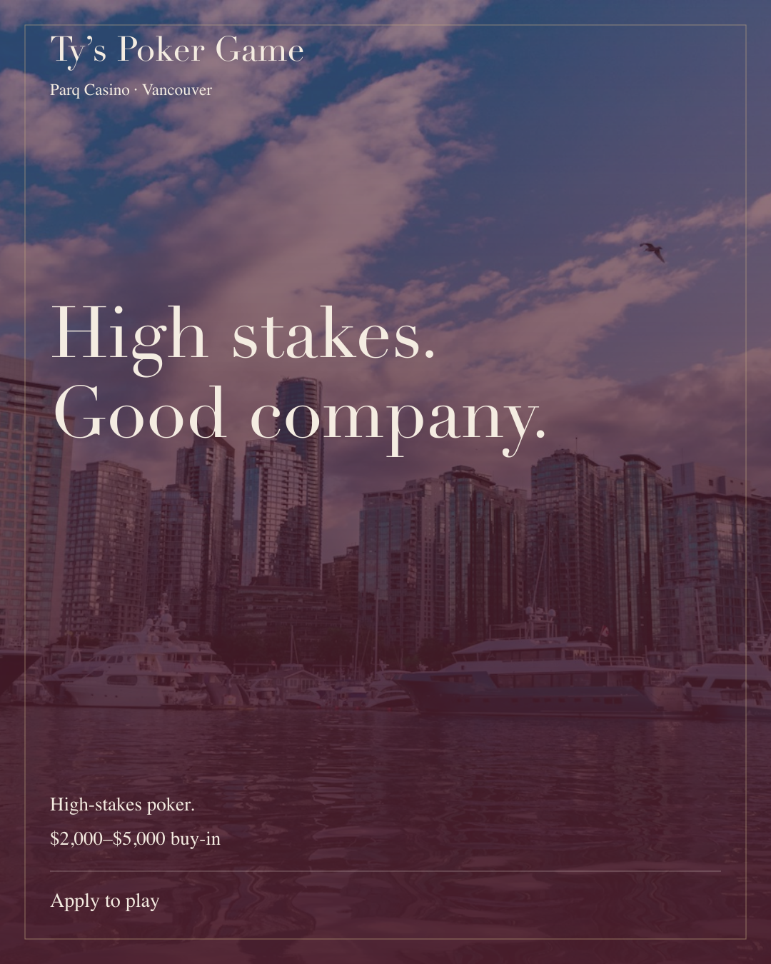 High stakes. Good company.