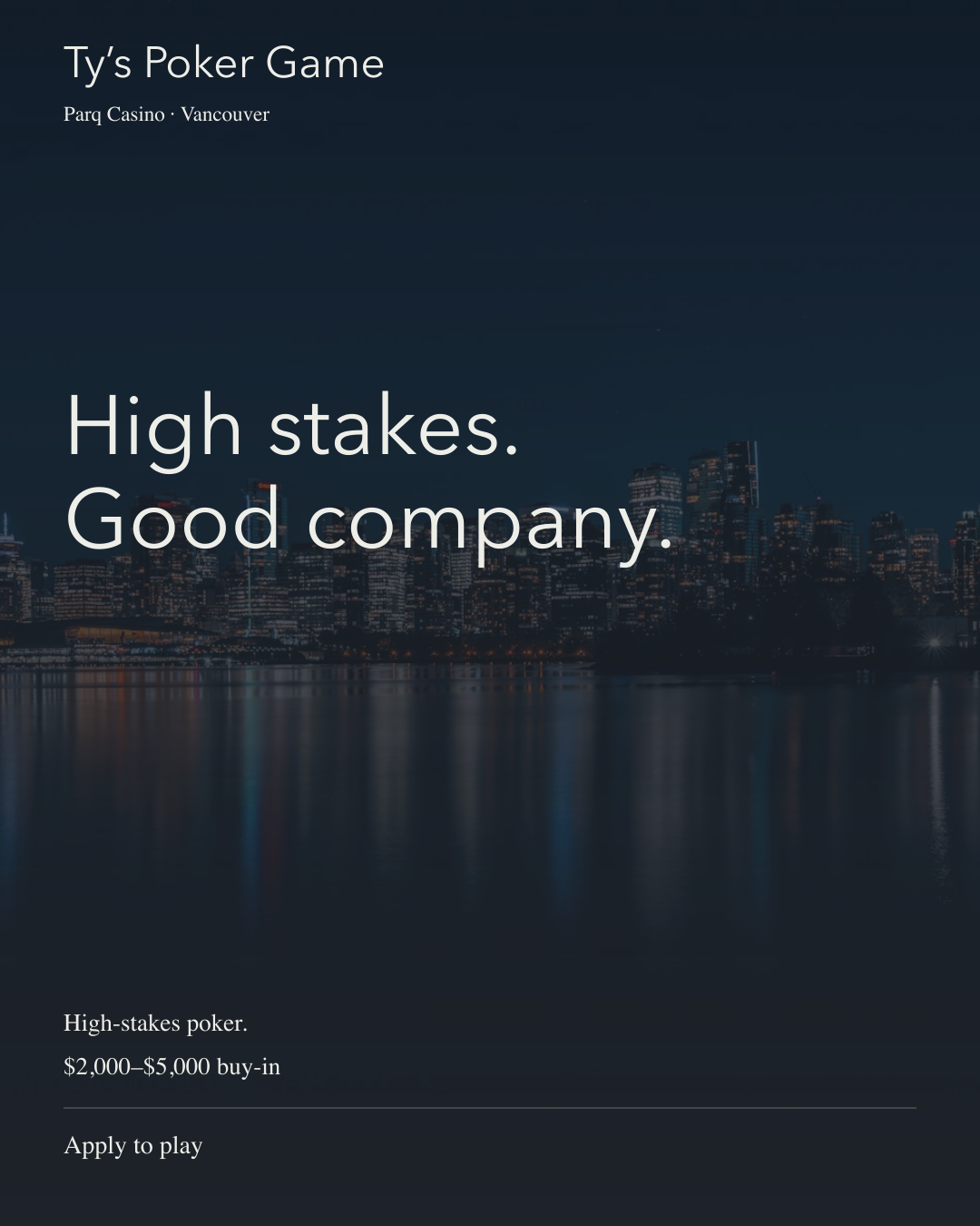 High stakes. Good company.